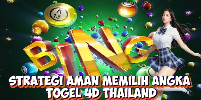 Strategi Aman Memilih Angka Togel 4D Thailand