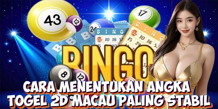 Cara Menentukan Angka Togel 2D Macau Paling Stabil