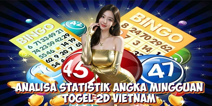 Analisa Statistik Angka Togel 2D Vietnam Mingguan