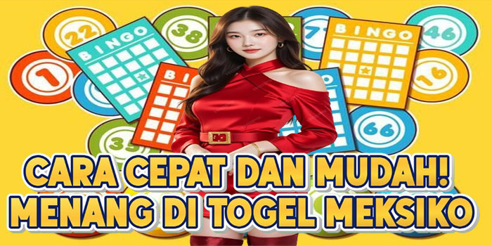 Cara Cepat dan Mudah! Menang di Togel Meksiko