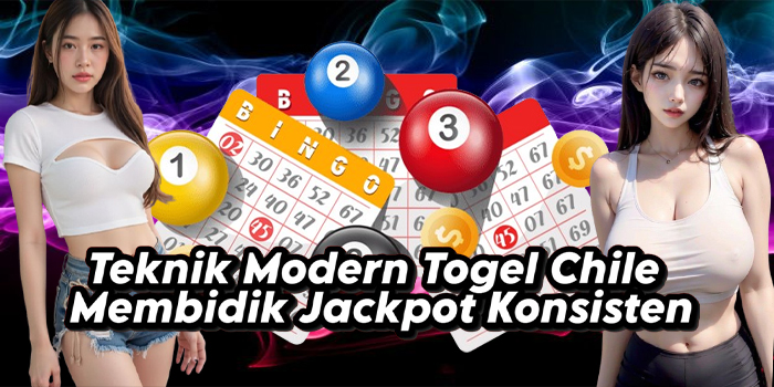 Teknik Modern Togel Chile Membidik Jackpot Konsisten