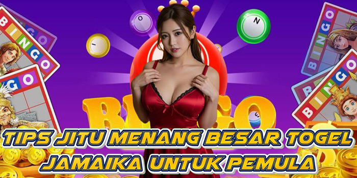 Tips Jitu Menang Besar Togel Jamaika Untuk Pemula