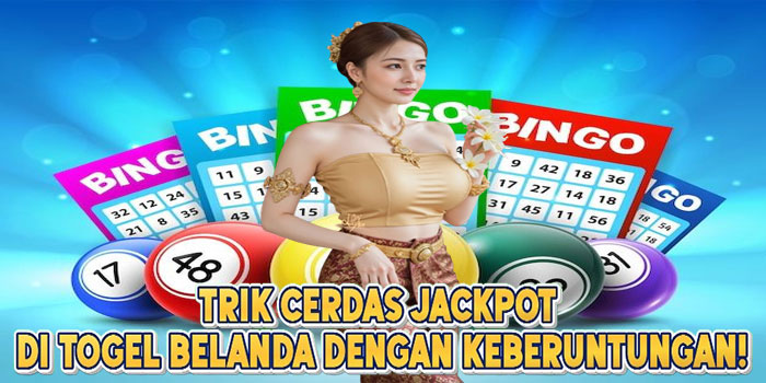 Trik Cerdas Jackpot di Togel Belanda Dengan Keberuntungan!