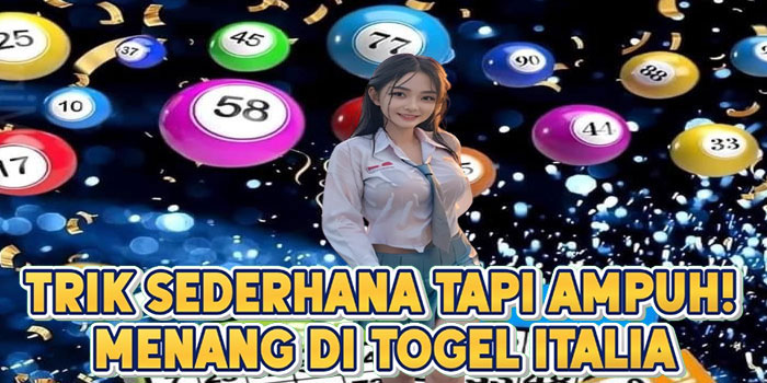 Trik Sederhana Tapi Ampuh! Menang di Togel Italia