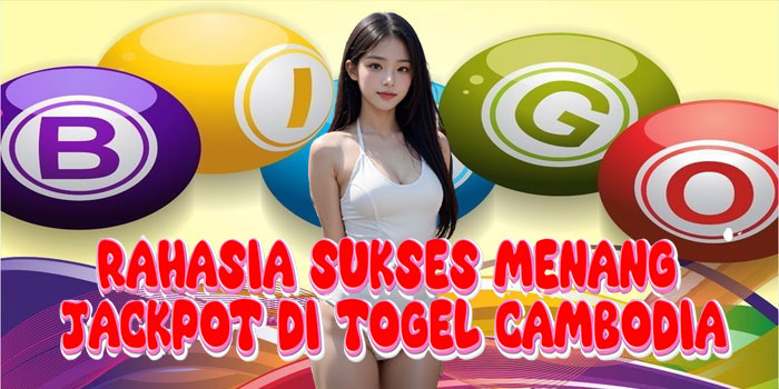 Rahasia Sukses Menang Jackpot di Togel Cambodia