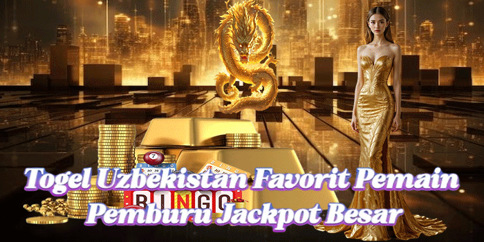 Togel Uzbekistan Favorit Pemain Pemburu Jackpot Besar