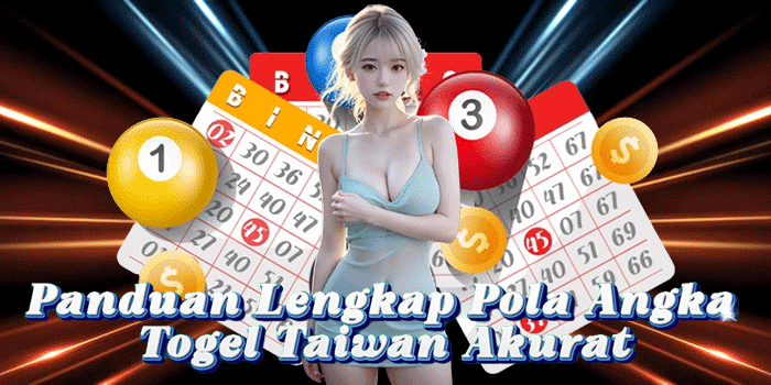 Panduan Lengkap Pola Angka Togel Taiwan Akurat